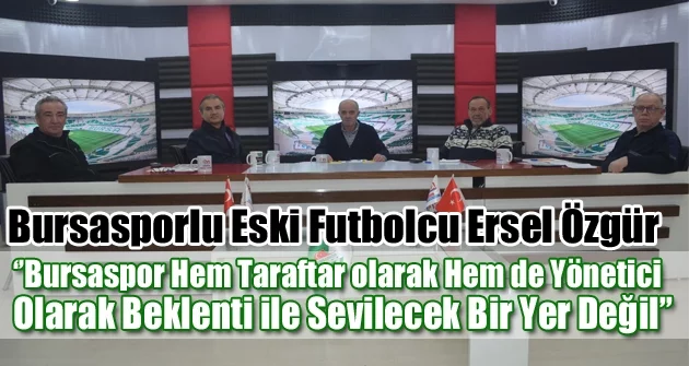 ''Bursaspor Hem taraftar Hem de Yönetici Olarak Beklenti İle Sevilecek Bir Yer Değil''