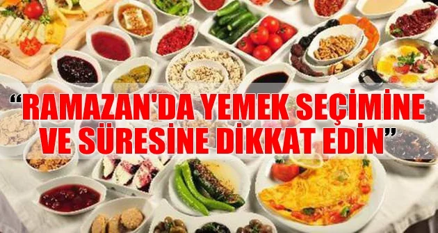 “Ramazan'da yemek seçimine ve süresine dikkat edin”