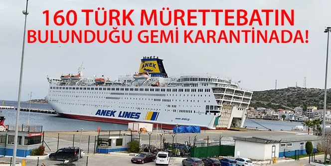160 Türk mürettebatın bulunduğu gemi karantinaya alındı