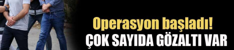 Operasyon başladı! Çok sayıda gözaltı kararı