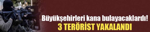 Büyükşehirlerde bombalı saldırı hazırlığı yapan 3 terörist yakalandı