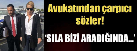 Sıla'nın avukatından çarpıcı açıklamalar
