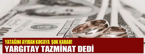 Yatağını ayıran eş tazminat ödeyecek