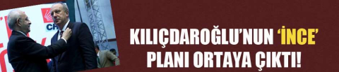 Kılıçdaroğlu'nun yerel seçimler öncesi 'İnce' planı ortaya çıktı!