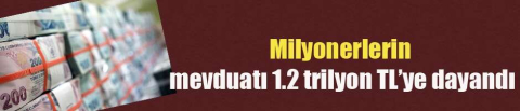 Milyonerlerin mevduatı dudak uçuklattı!