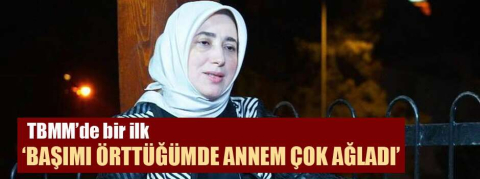 'Başımı örttüğümde annem çok ağladı'