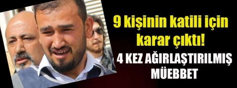 9 kişinin katiliydi! Türkiye'nin kanını donduran cani için karar çıktı