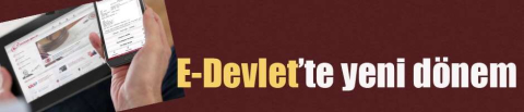E-Devlet'te yeni dönem resmen başlıyor