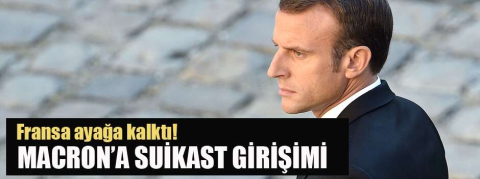 Fransa ayağa kalktı! Macron'a suikast girişimi