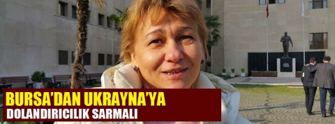 Ukraynalı kadın dolandırılan parası için Türkiye’ye geldi