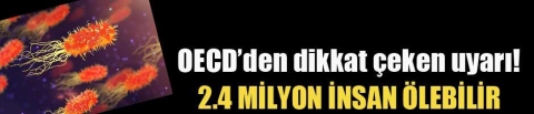 'Antibiyotiklere dirençli bakteri' uyarısı! 2,4 milyon insan ölebilir