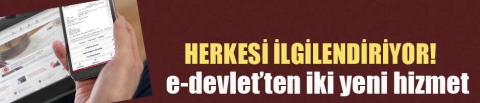 e-Devlet'ten herkesi ilgilendiren iki yeni hizmet