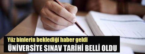 Üniversite sınav tarihi belli oldu