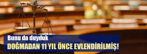 Bunu da duyduk...Doğmadan 11 yıl önce evlendirilmiş!