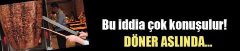 Dönerle ilgili çok konuşulacak iddia!