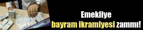 Emekliye bayram ikramiyesi zammı
