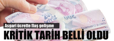 Asgari ücrette flaş gelişme! Tarih belli oldu
