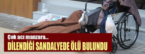 Dilendiği tekerlekli sandalyesinde ölü bulundu