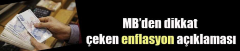 Merkez Bankası'ndan dikkat çeken enflasyon açıklaması