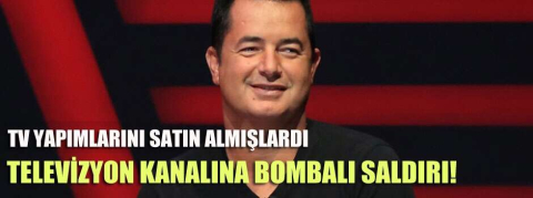 Acun Ilıcalı'nın raytinglerini uçurduğu kanala bombalı saldırı!