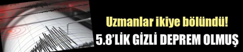 5.8’lik ‘gizli deprem’ olmuş!