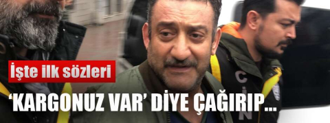 Eş katili kocanın ilk sözleri kan dondurdu! ''Kargonuz var...''