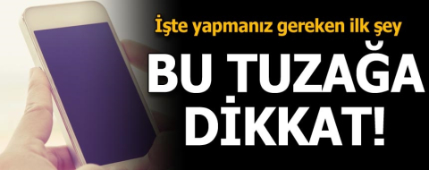 İşte telefonda tuzağa düşmemenin yolları