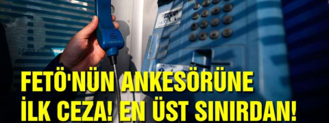 ''FETÖ'nün ankesörüne'' üst sınırdan ceza
