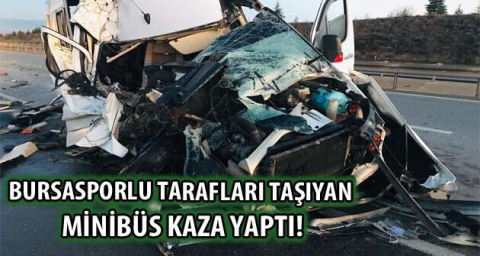 Bursasporlu tarafları taşıyan minibüs kaza yaptı: 17 yaralı