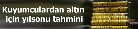 Kuyumculardan altın için yılsonu tahmini