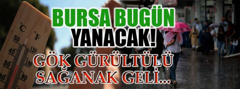 Bursa için önce sıcaklık uyarısı sonra yağmur