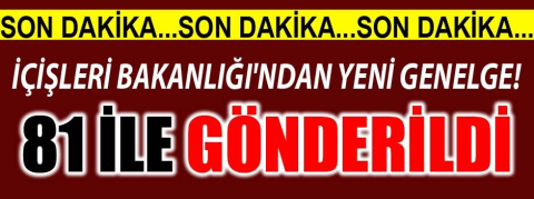 İçişleri Bakanlığı'ndan yeni genelge! 81 ile gönderildi