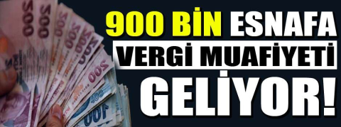 900 bin esnafa vergi muafiyeti geliyor
