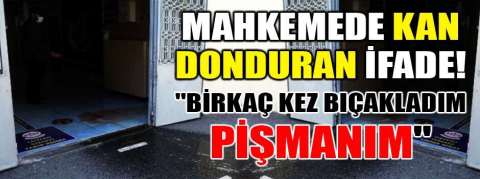 Mahkemede kan donduran ifade
