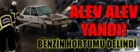 Benzin hortumu delinen otomobil alev aldı