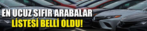En ucuz sıfır arabalar listesi belli oldu!