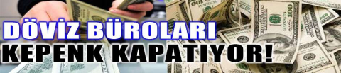 Döviz büroları Bakanlığın kararına tepkili! 
