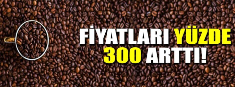 Fiyatları yüzde 300 arttı