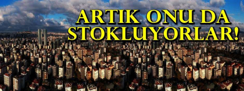 Artık onu da stokluyorlar!