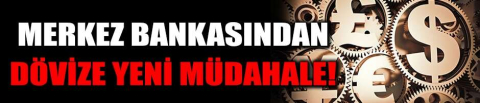 Merkez Bankasından dövize yeni müdahale