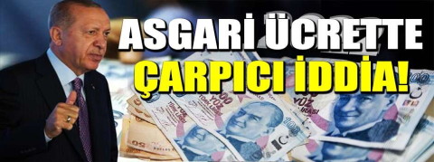 Asgari ücrette çarpıcı iddia!