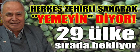 Herkes zehirli sanarak "yemeyin" diyor!