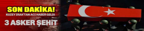 Irak'ın kuzeyinden acı haber! 3 asker şehit oldu