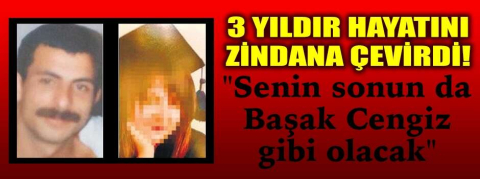 3 yıldır hayatını zindana çevirdi!