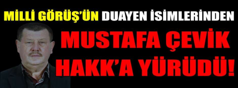 Mustafa Çevik, Hakk’a Yürüdü