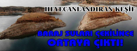 Baraj suları çekilince ortaya çıktı!