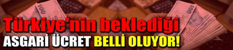 Türkiye'nin beklediği asgari ücret belli oluyor! 