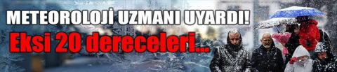 Meteoroloji uzmanı uyardı!