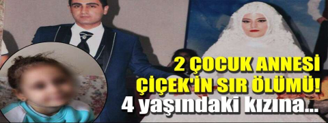 2 çocuk annesi Çiçek'in sır ölümü!