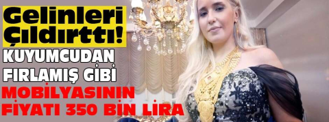 Gelin Evi'ndeki Ahsen gelinleri çıldırttı! Kuyumcudan fırlamış gibi, mobilyasının fiyatı 350 bin lira